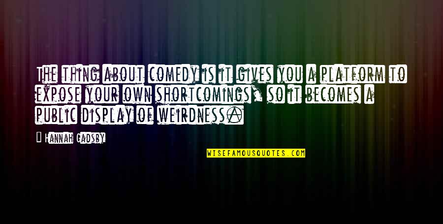 Bacardi Funny Quotes By Hannah Gadsby: The thing about comedy is it gives you Bacardi Funny Quotes By Hannah Gadsby: The thing about comedy is it gives you