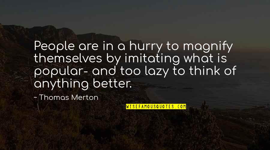 Bacardi Funny Quotes By Thomas Merton: People are in a hurry to magnify themselves Bacardi Funny Quotes By Thomas Merton: People are in a hurry to magnify themselves