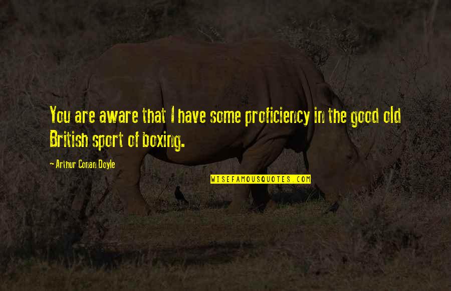 Bacarella Funeral Quotes By Arthur Conan Doyle: You are aware that I have some proficiency Bacarella Funeral Quotes By Arthur Conan Doyle: You are aware that I have some proficiency