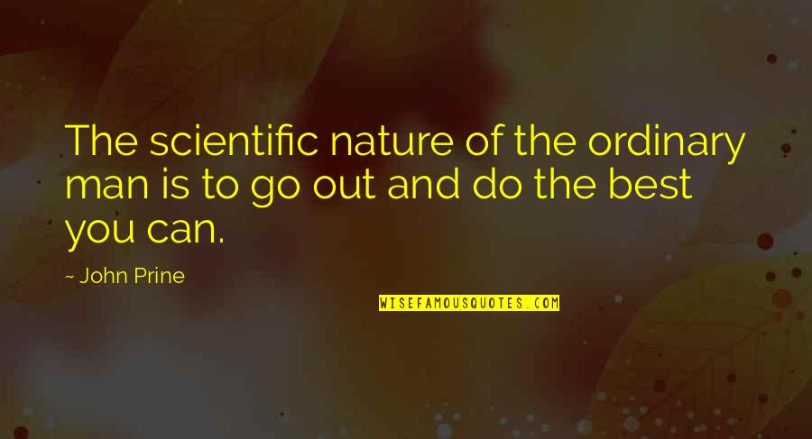 Bacarisse District Quotes By John Prine: The scientific nature of the ordinary man is