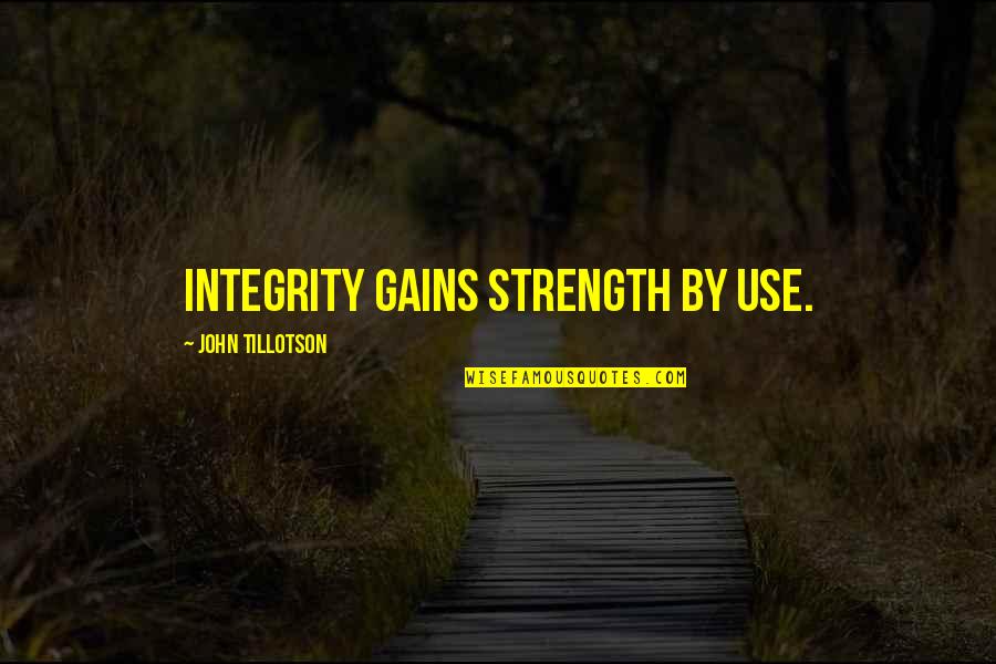 Bacarisse District Quotes By John Tillotson: Integrity gains strength by use.
