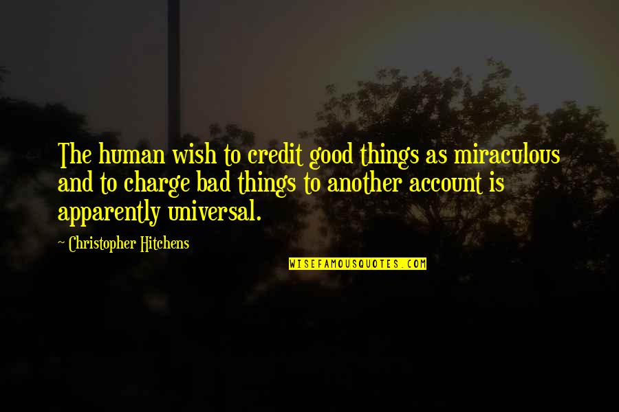 Bacause Quotes By Christopher Hitchens: The human wish to credit good things as