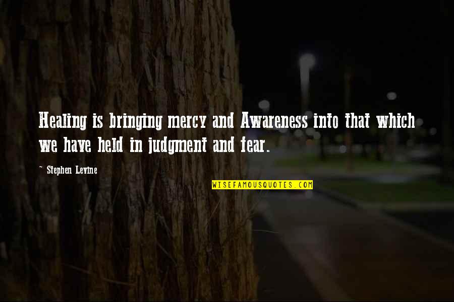 Baccalaureate Ceremony Quotes By Stephen Levine: Healing is bringing mercy and Awareness into that Baccalaureate Ceremony Quotes By Stephen Levine: Healing is bringing mercy and Awareness into that