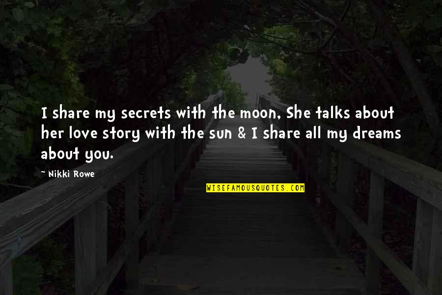 Baccalaurei In Negotiis Quotes By Nikki Rowe: I share my secrets with the moon, She