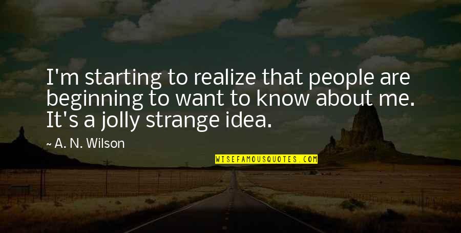 Baccano Ladd Quotes By A. N. Wilson: I'm starting to realize that people are beginning Baccano Ladd Quotes By A. N. Wilson: I'm starting to realize that people are beginning