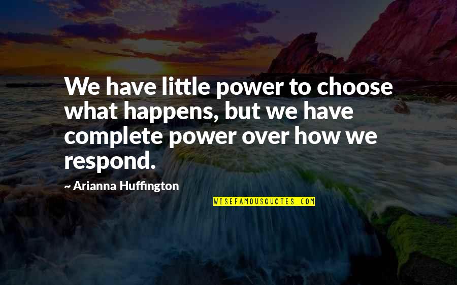 Baccano Ladd Quotes By Arianna Huffington: We have little power to choose what happens, Baccano Ladd Quotes By Arianna Huffington: We have little power to choose what happens,