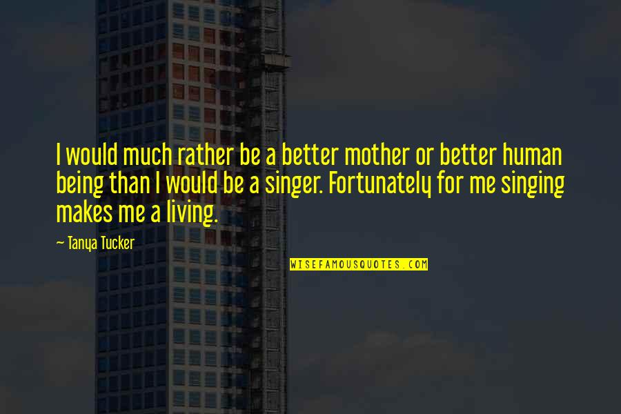 Baccano Ladd Quotes By Tanya Tucker: I would much rather be a better mother