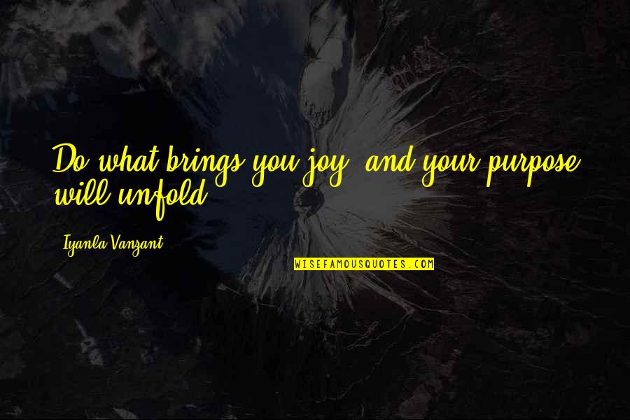 Baccara Quotes By Iyanla Vanzant: Do what brings you joy, and your purpose
