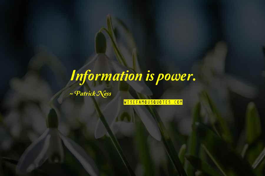 Baccari Puglia Quotes By Patrick Ness: Information is power.