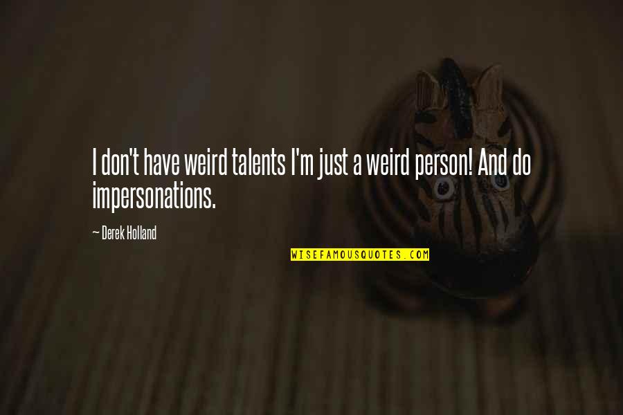 Baccarist Quotes By Derek Holland: I don't have weird talents I'm just a