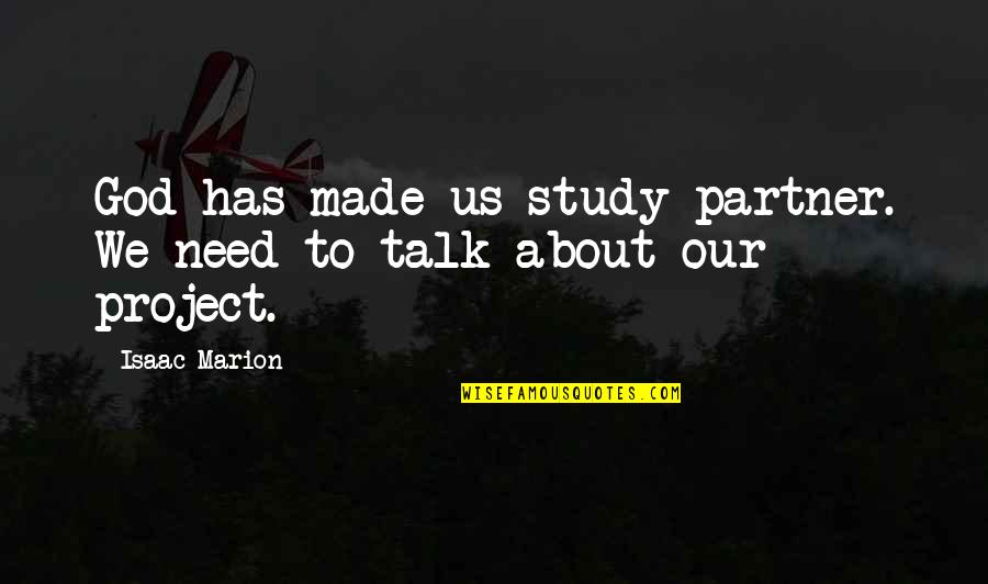 Baccbuccus Quotes By Isaac Marion: God has made us study partner. We need