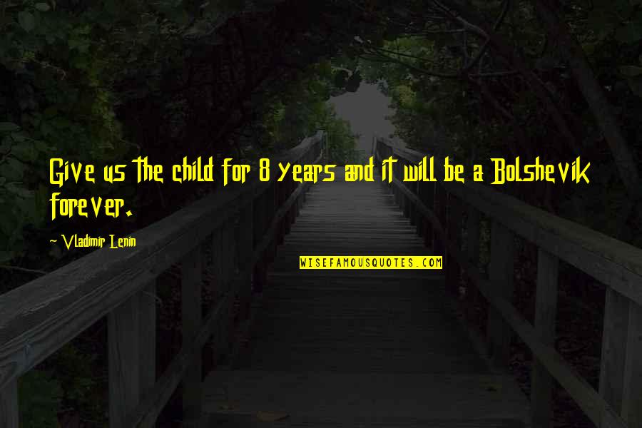 Baccbuccus Quotes By Vladimir Lenin: Give us the child for 8 years and