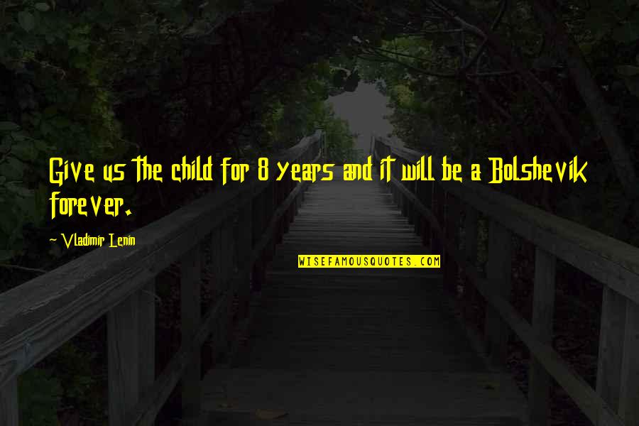 Baccbuccus Quotes By Vladimir Lenin: Give us the child for 8 years and Baccbuccus Quotes By Vladimir Lenin: Give us the child for 8 years and