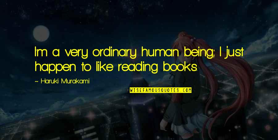 Bacchan Quotes By Haruki Murakami: I'm a very ordinary human being; I just