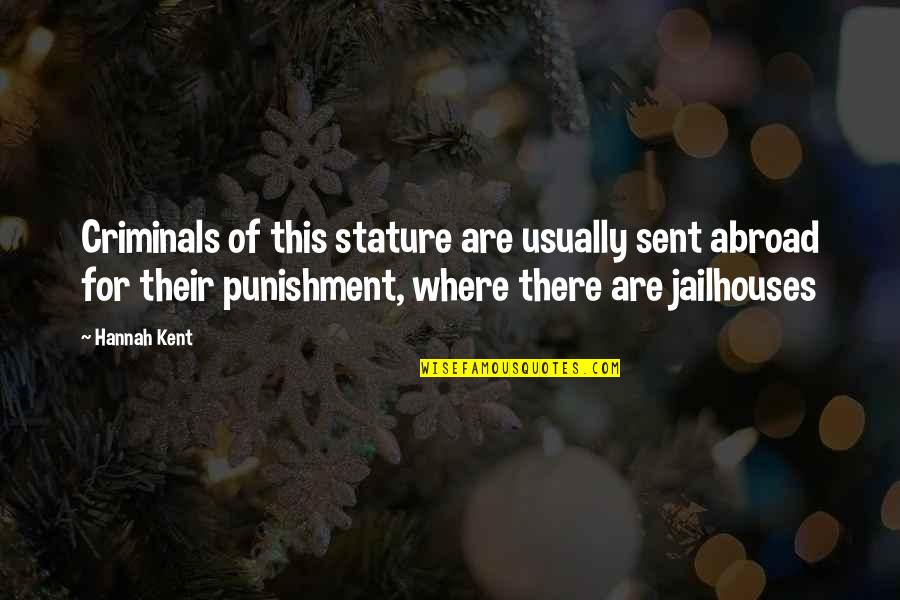 Bacchanalian Beasts Quotes By Hannah Kent: Criminals of this stature are usually sent abroad Bacchanalian Beasts Quotes By Hannah Kent: Criminals of this stature are usually sent abroad