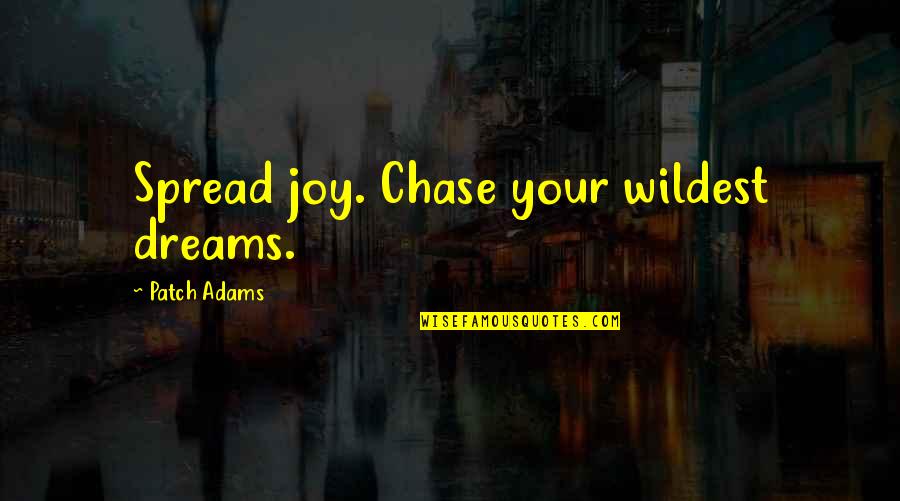 Bacchanals Painting Quotes By Patch Adams: Spread joy. Chase your wildest dreams.