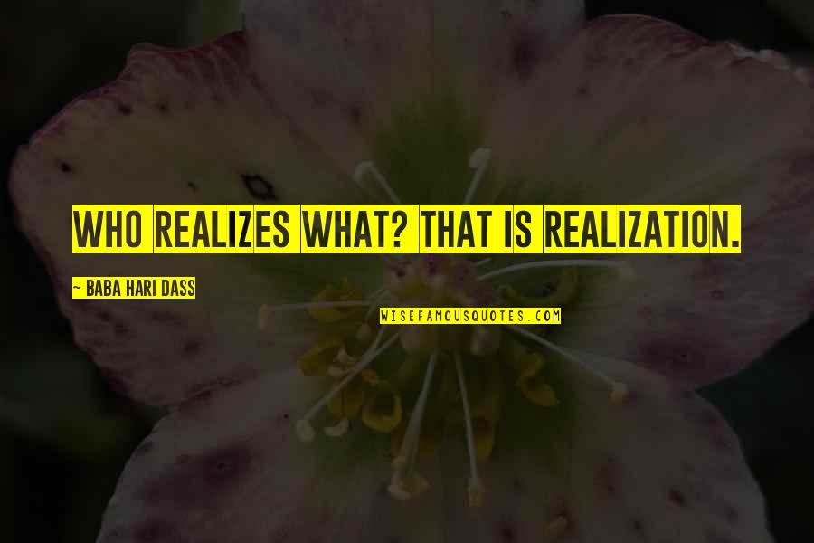 Bacchanals Quotes By Baba Hari Dass: Who realizes what? That is realization.
