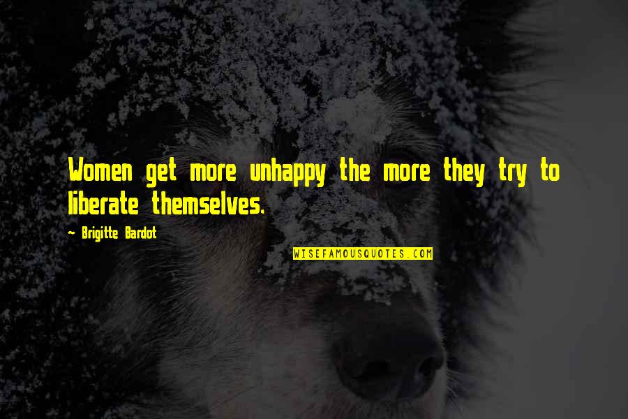 Bacchant Sailboat Quotes By Brigitte Bardot: Women get more unhappy the more they try Bacchant Sailboat Quotes By Brigitte Bardot: Women get more unhappy the more they try