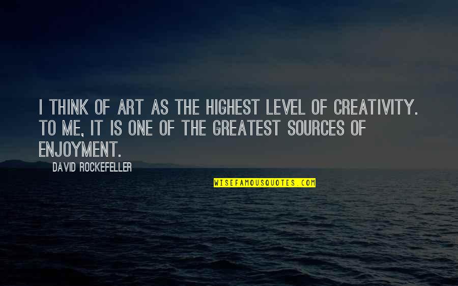 Bacchant Sailboat Quotes By David Rockefeller: I think of art as the highest level Bacchant Sailboat Quotes By David Rockefeller: I think of art as the highest level