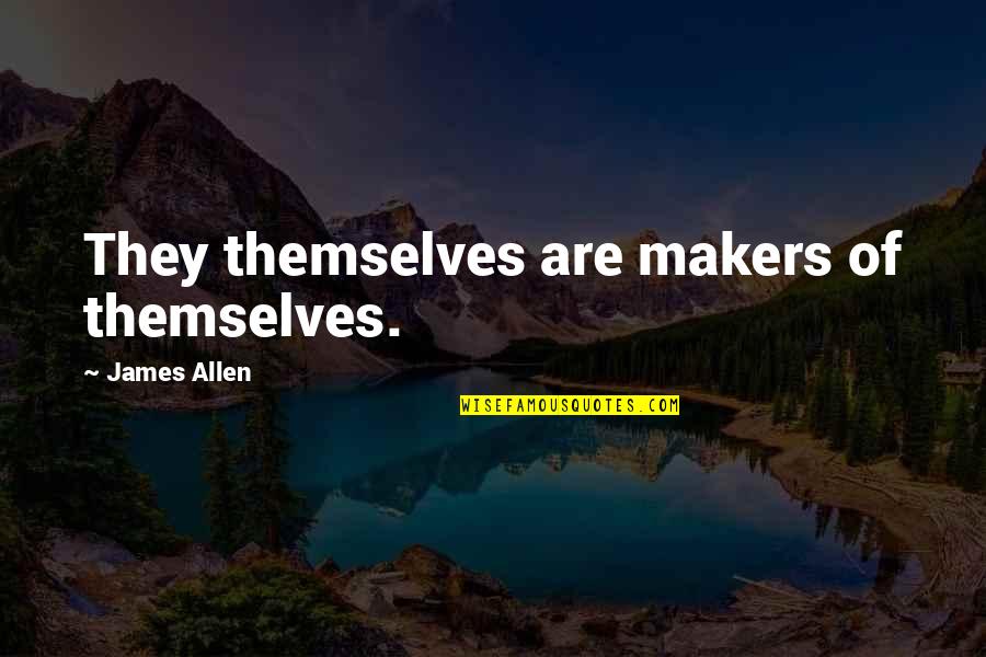 Bacchante Room Quotes By James Allen: They themselves are makers of themselves.
