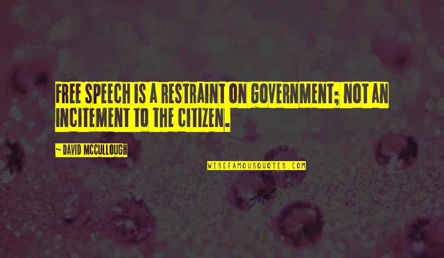 Bacchants Quotes By David McCullough: Free speech is a restraint on government; not