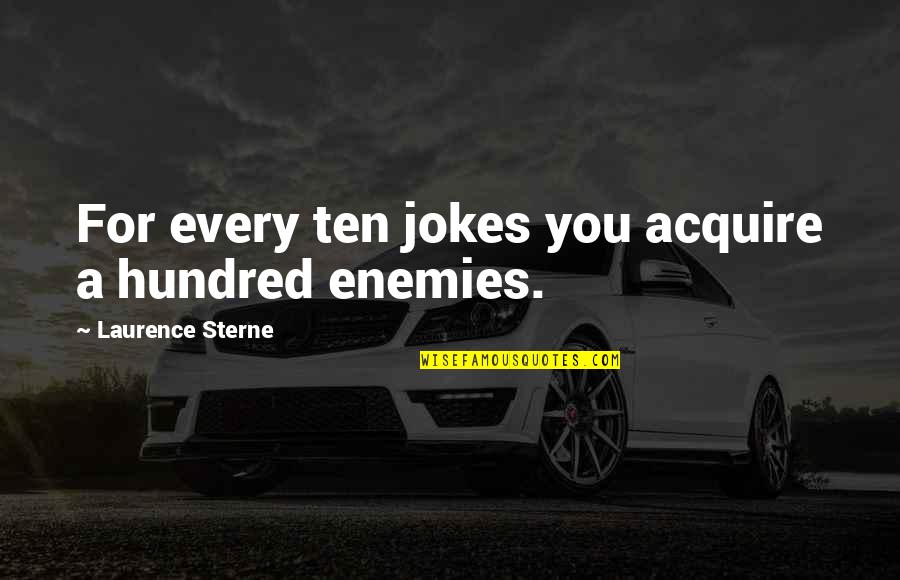 Bacchette Harry Quotes By Laurence Sterne: For every ten jokes you acquire a hundred Bacchette Harry Quotes By Laurence Sterne: For every ten jokes you acquire a hundred