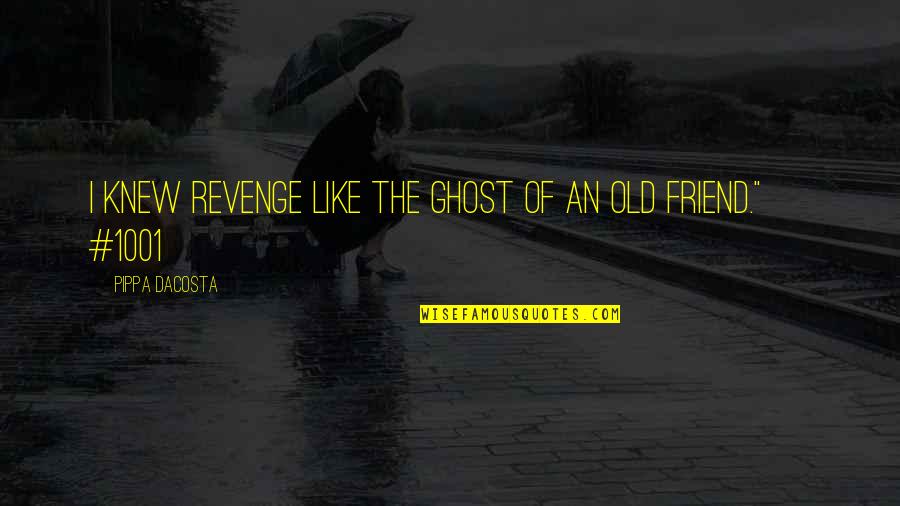 Bacchic Ritual Quotes By Pippa DaCosta: I knew revenge like the ghost of an