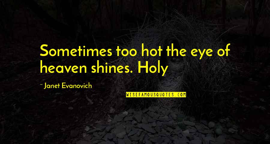 Bacchieri Construction Quotes By Janet Evanovich: Sometimes too hot the eye of heaven shines.