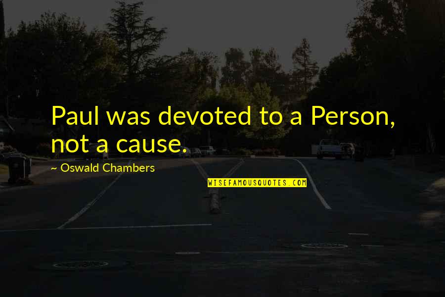 Baccho Ke Liye Quotes By Oswald Chambers: Paul was devoted to a Person, not a