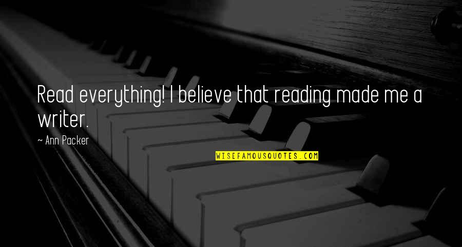 Baccho Ki Quotes By Ann Packer: Read everything! I believe that reading made me