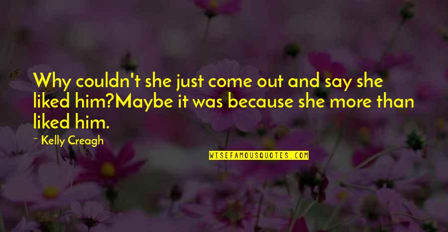 Baccho Ki Quotes By Kelly Creagh: Why couldn't she just come out and say Baccho Ki Quotes By Kelly Creagh: Why couldn't she just come out and say