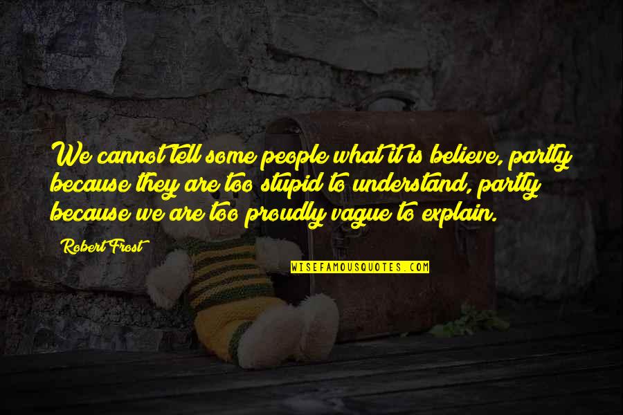 Bacchon Ke Liye Quotes By Robert Frost: We cannot tell some people what it is Bacchon Ke Liye Quotes By Robert Frost: We cannot tell some people what it is