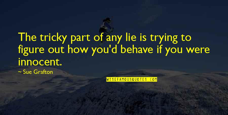 Bacchon Quotes By Sue Grafton: The tricky part of any lie is trying Bacchon Quotes By Sue Grafton: The tricky part of any lie is trying