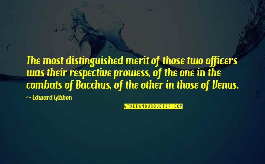Bacchus Quotes By Edward Gibbon: The most distinguished merit of those two officers