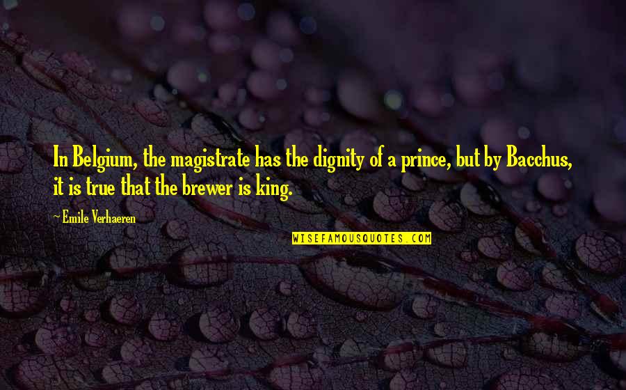 Bacchus Quotes By Emile Verhaeren: In Belgium, the magistrate has the dignity of