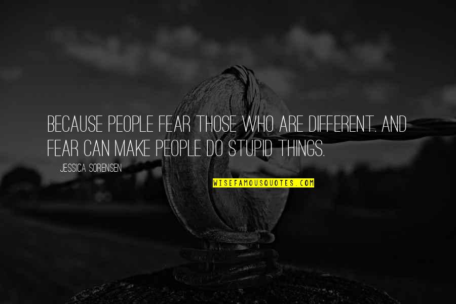 Bacchus Quotes By Jessica Sorensen: Because people fear those who are different. And