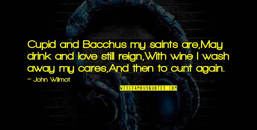 Bacchus Quotes By John Wilmot: Cupid and Bacchus my saints are,May drink and