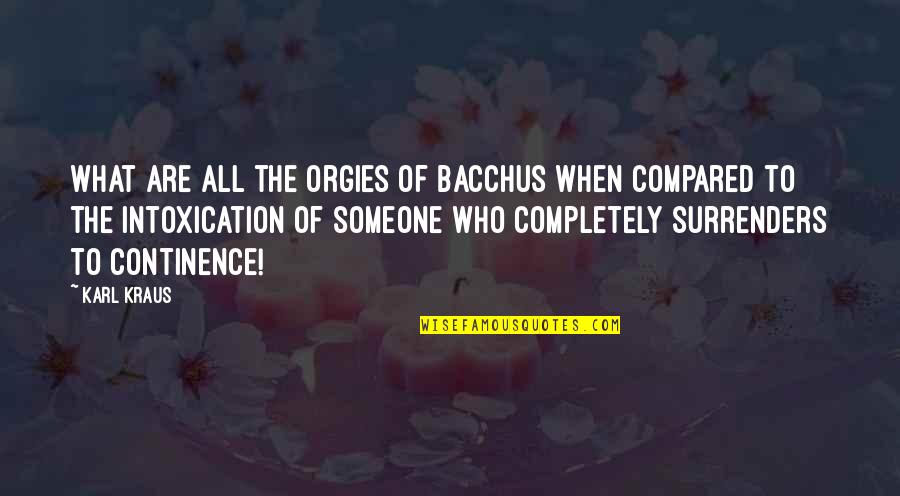 Bacchus Quotes By Karl Kraus: What are all the orgies of Bacchus when