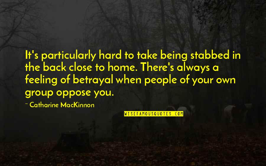 Bacchus Wine Quotes By Catharine MacKinnon: It's particularly hard to take being stabbed in Bacchus Wine Quotes By Catharine MacKinnon: It's particularly hard to take being stabbed in