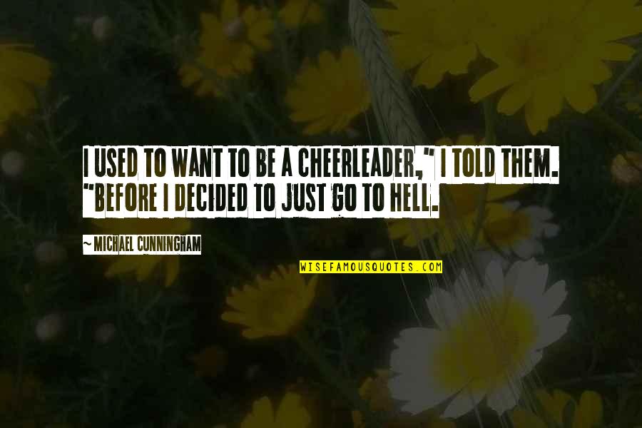 Bacchus Wine Quotes By Michael Cunningham: I used to want to be a cheerleader," Bacchus Wine Quotes By Michael Cunningham: I used to want to be a cheerleader,"