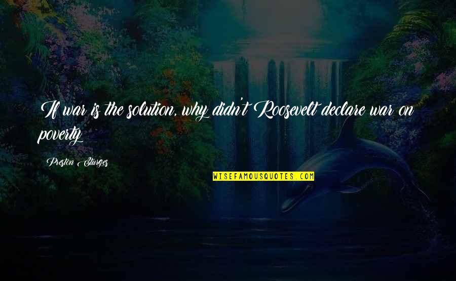 Baccianini Height Quotes By Preston Sturges: If war is the solution, why didn't Roosevelt Baccianini Height Quotes By Preston Sturges: If war is the solution, why didn't Roosevelt