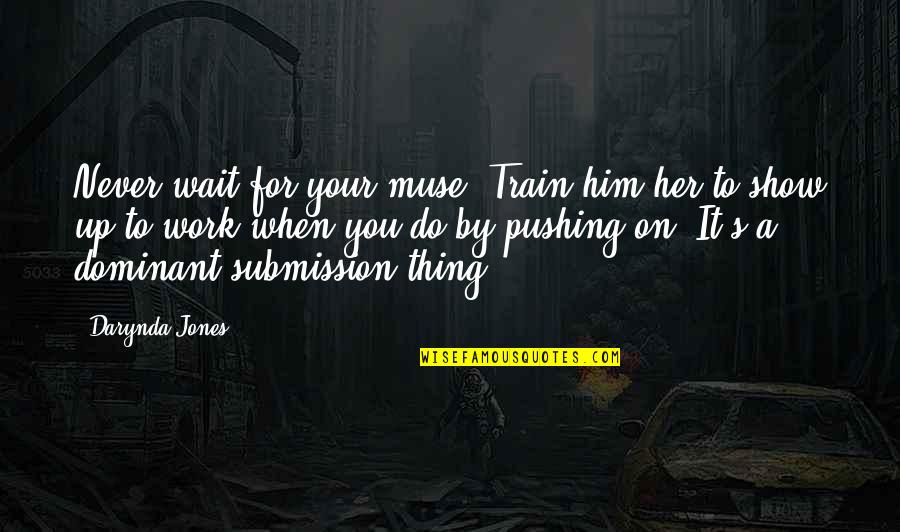 Baccile Paving Quotes By Darynda Jones: Never wait for your muse. Train him/her to Baccile Paving Quotes By Darynda Jones: Never wait for your muse. Train him/her to