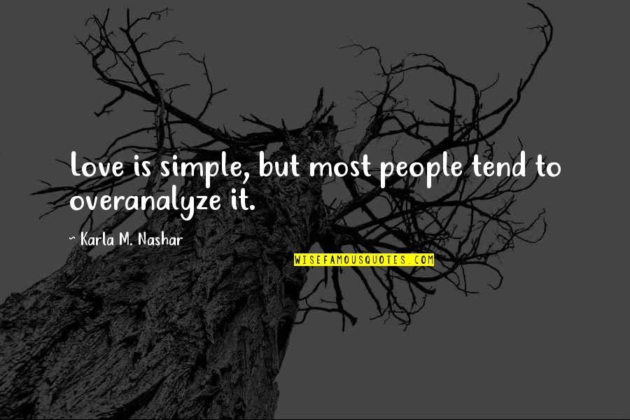Bacciles Quotes By Karla M. Nashar: Love is simple, but most people tend to Bacciles Quotes By Karla M. Nashar: Love is simple, but most people tend to