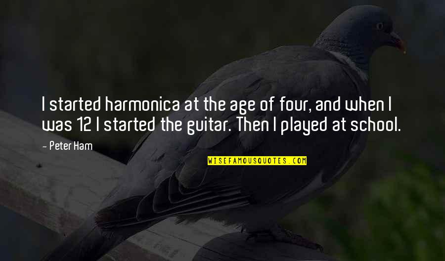Baccini Faux Quotes By Peter Ham: I started harmonica at the age of four,