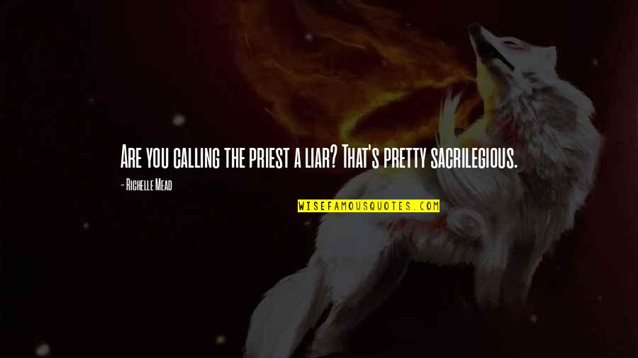 Baccini Faux Quotes By Richelle Mead: Are you calling the priest a liar? That's