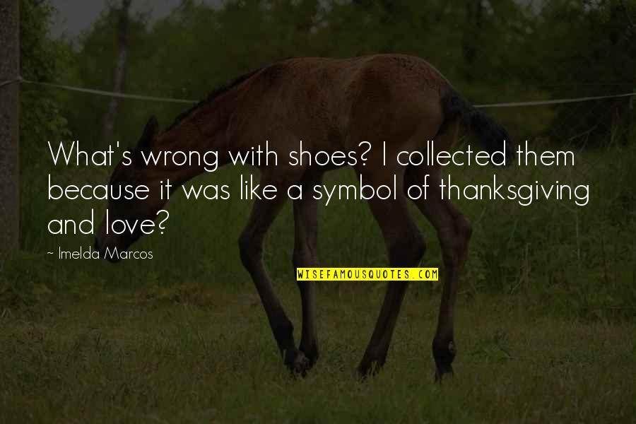 Baccio Restaurant Quotes By Imelda Marcos: What's wrong with shoes? I collected them because
