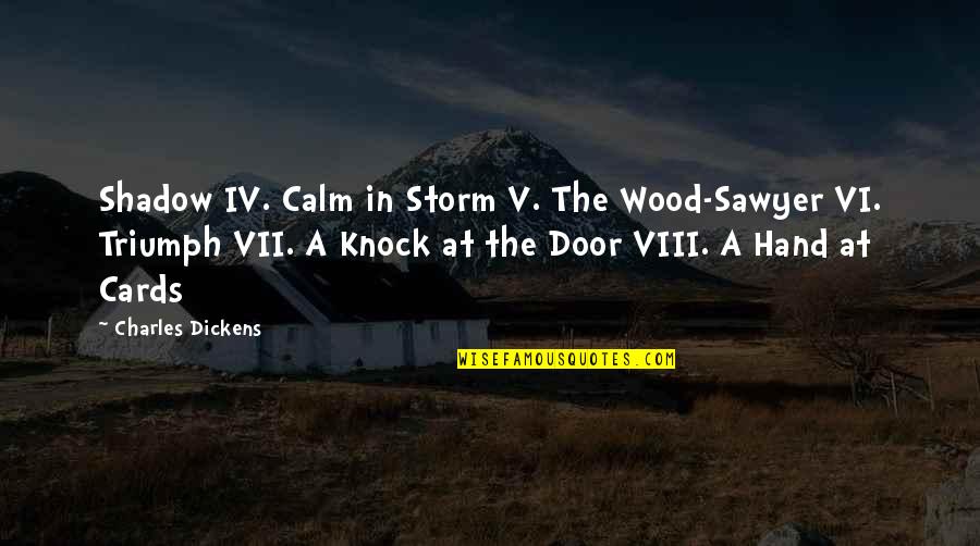 Baccio Scooters Quotes By Charles Dickens: Shadow IV. Calm in Storm V. The Wood-Sawyer Baccio Scooters Quotes By Charles Dickens: Shadow IV. Calm in Storm V. The Wood-Sawyer