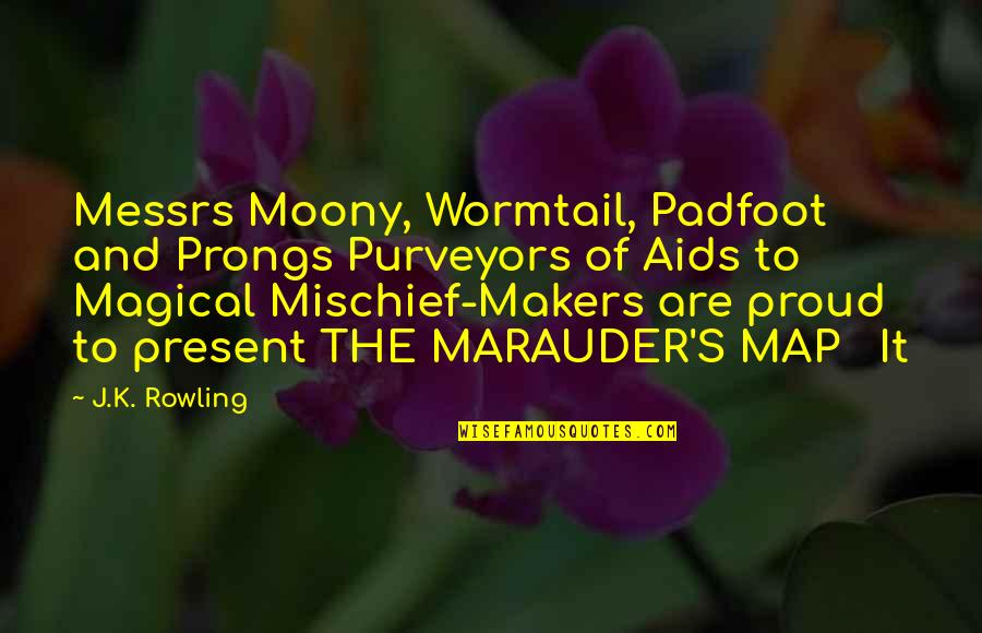Baccio Scooters Quotes By J.K. Rowling: Messrs Moony, Wormtail, Padfoot and Prongs Purveyors of Baccio Scooters Quotes By J.K. Rowling: Messrs Moony, Wormtail, Padfoot and Prongs Purveyors of