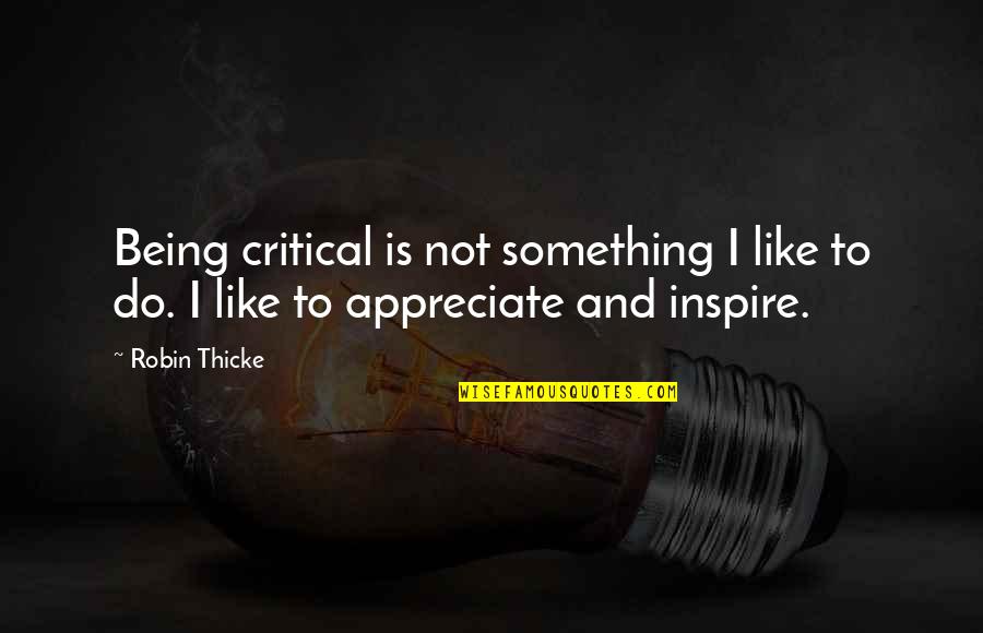 Baccouche Quotes By Robin Thicke: Being critical is not something I like to