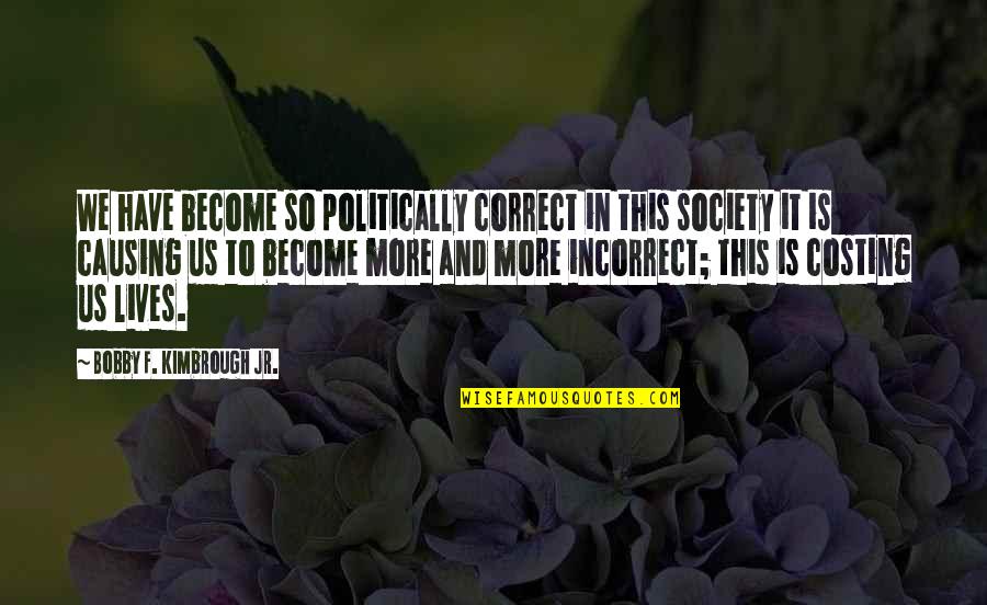 Baccus Global Customer Quotes By Bobby F. Kimbrough Jr.: We have become so politically correct in this